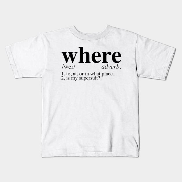 Where is my supersuit? - Dictionary Kids T-Shirt by LuisP96